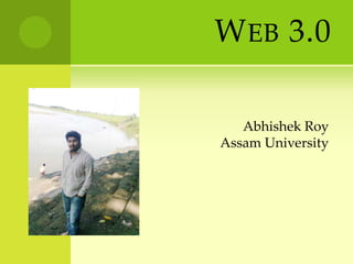Web 3.0  AbhishekRoyAssam University 