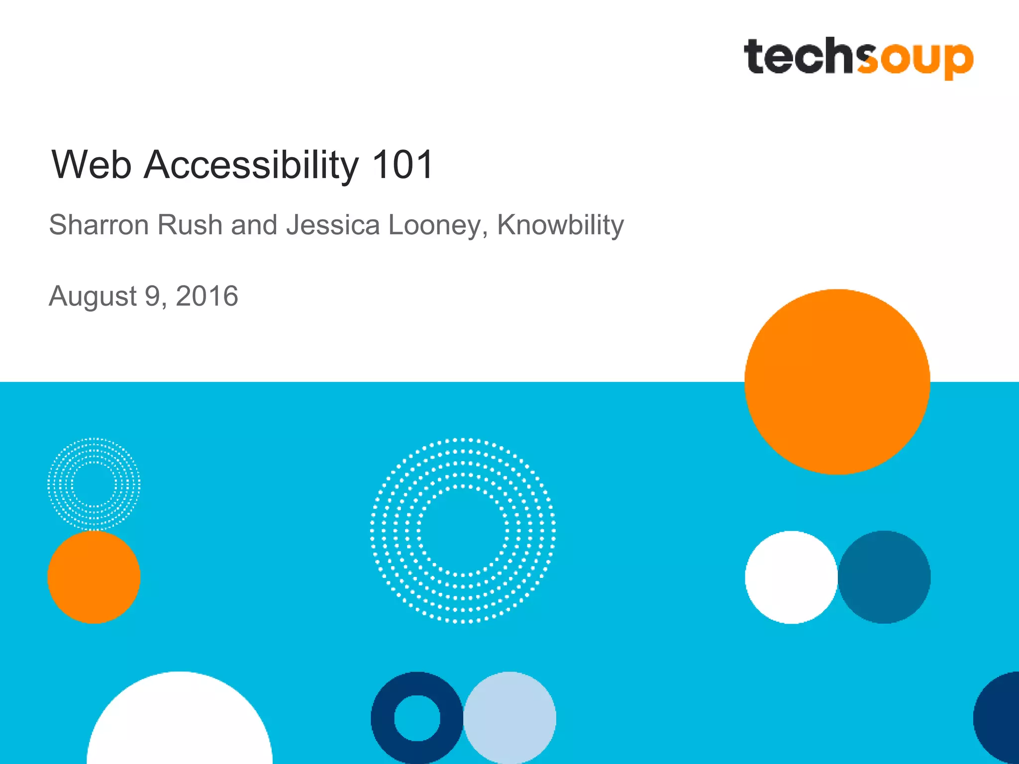 Web Accessibility 101
Sharron Rush and Jessica Looney, Knowbility
August 9, 2016
 