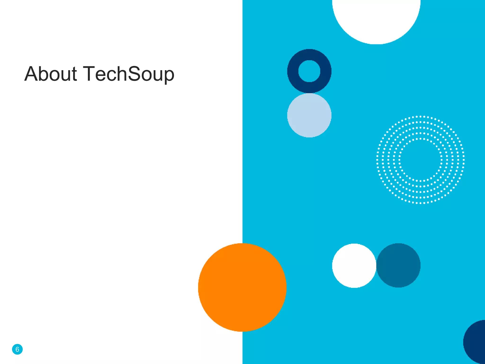 6
About TechSoup
 