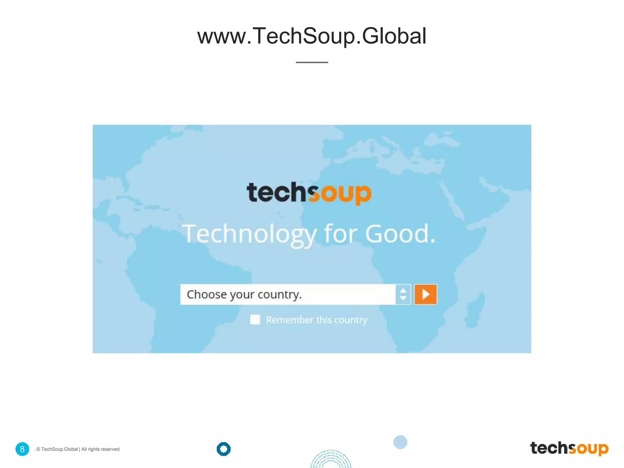 . © TechSoup Global | All rights reserved8
www.TechSoup.Global
 