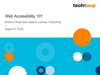 Web Accessibility 101
Sharron Rush and Jessica Looney, Knowbility
August 9, 2016
 