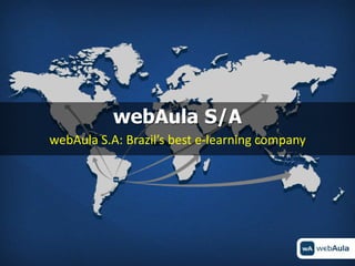 webAula S/A
webAula S.A: Brazil’s best e-learning company
 
