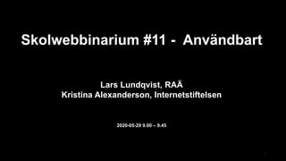 Skolwebbinarium #11 - Användbart
Lars Lundqvist, RAÄ
Kristina Alexanderson, Internetstiftelsen
2020-05-29 9.00 – 9.45
 