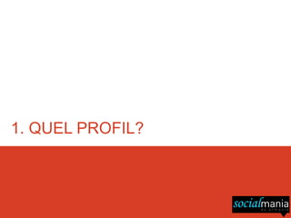 1. QUEL PROFIL?
 