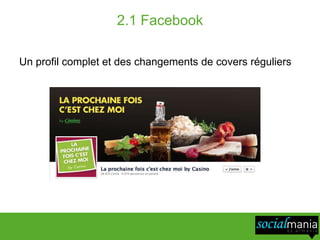 2.1 Facebook

Un profil complet et des changements de covers réguliers
 