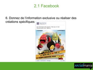 2.1 Facebook

6. Donnez de l’information exclusive ou réaliser des
créations spécifiques
 