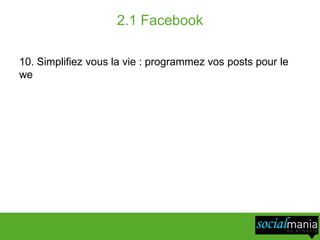 2.1 Facebook

10. Simplifiez vous la vie : programmez vos posts pour le
we
 