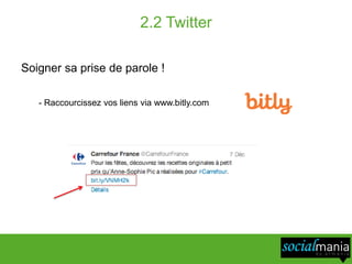 2.2 Twitter

Soigner sa prise de parole !

   - Raccourcissez vos liens via www.bitly.com
 