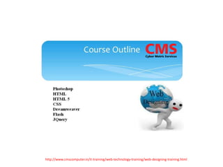 http://www.cmscomputer.in/it-training/web-technology-training/web-designing-training.html
 