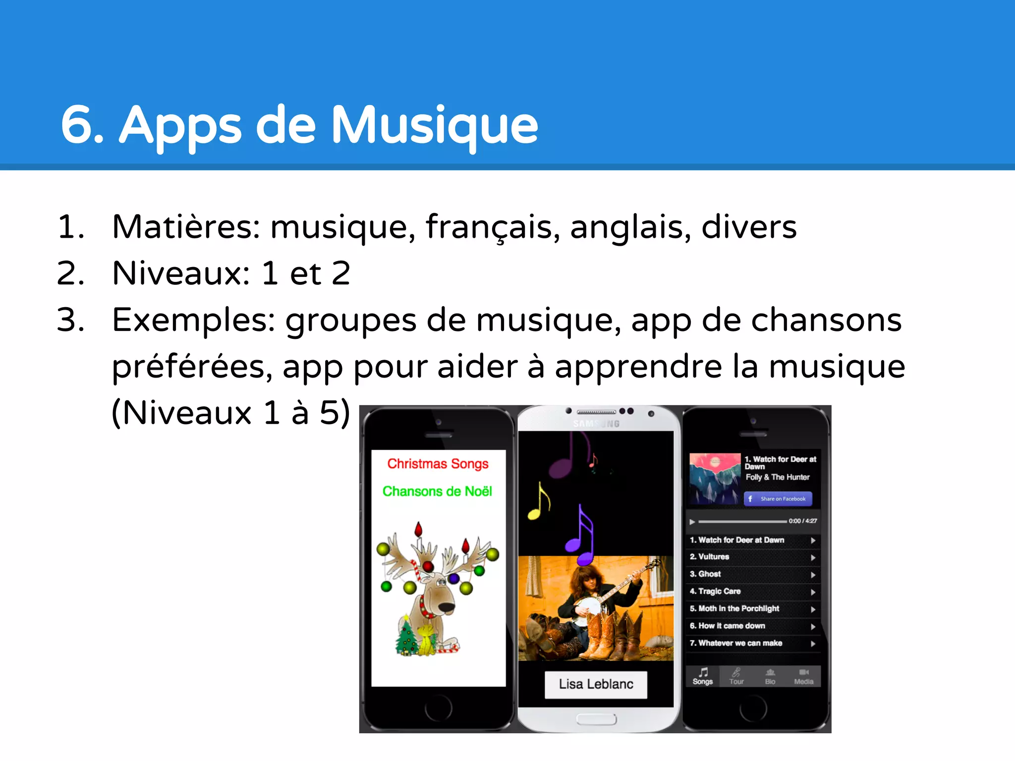 1. Matières: astronomie, biologie, physique
2. Niveaux: 1, 2 et 3
3. Exemples: cellules: mots cachées, os et muscles,
électricité: assembler le circuit électrique pour faire
circuler l’électricité
6. Apps de Sciences
 