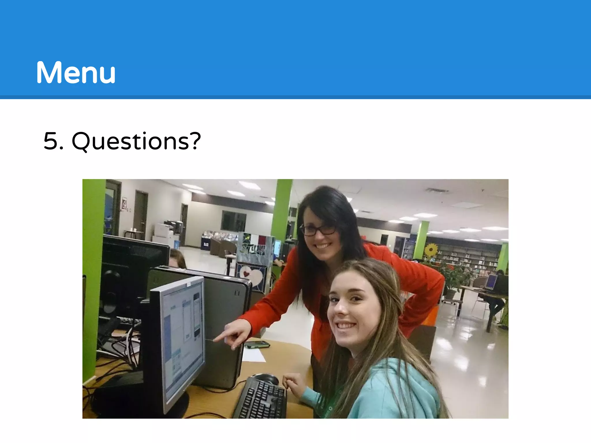 5. Questions?
Menu
 