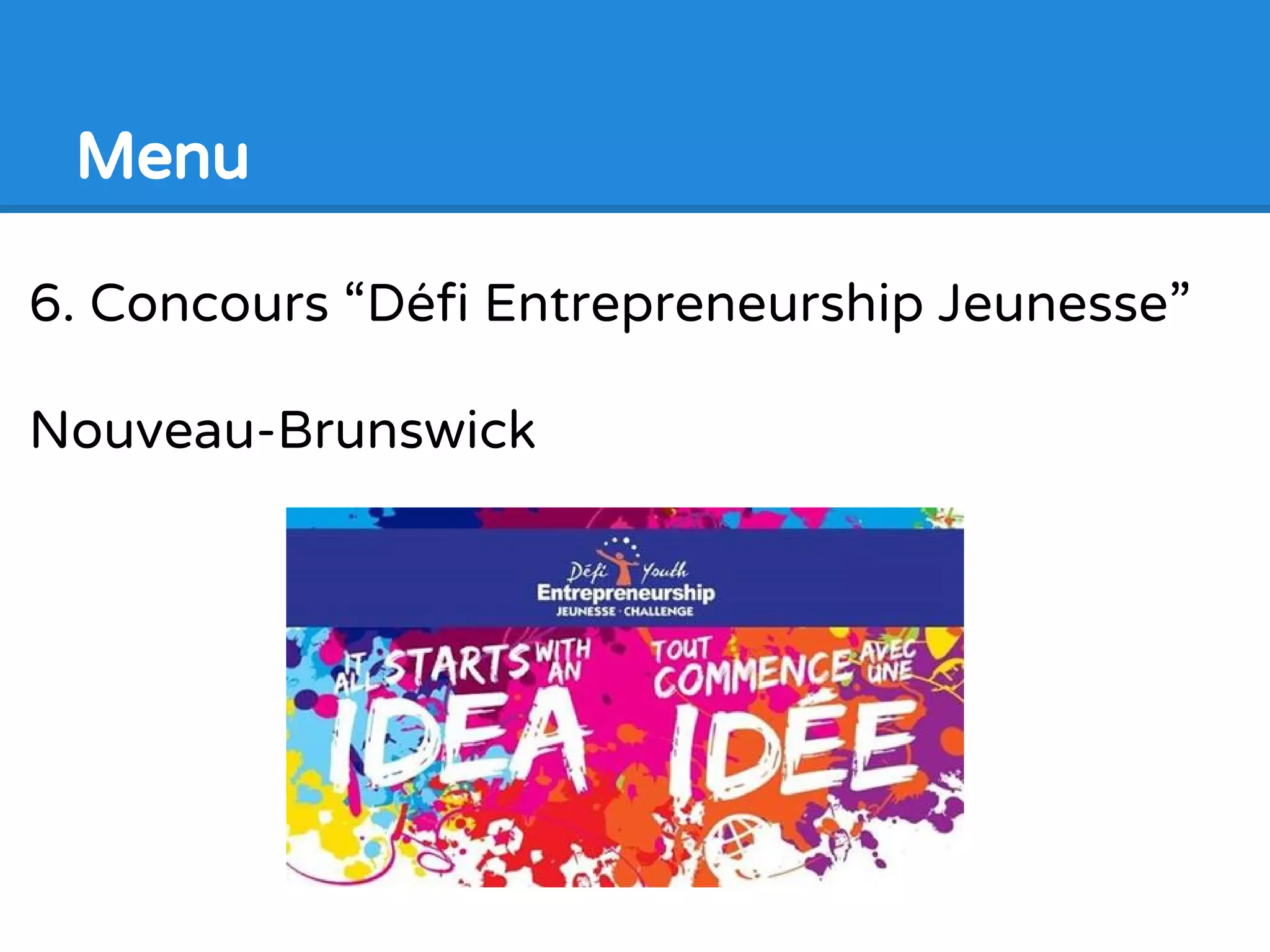 6. Concours “Défi Entrepreneurship Jeunesse”
Nouveau-Brunswick
Menu
 