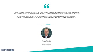 Bersin by Deloitte
The craze for integrated talent management systems is ending,
now replaced by a market for Talent Exper...