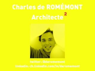 Charles de ROMÉMONT
                             2
         Architecte




          twitter: @deromemont
linkedin: ch.linkedin.com/in/deromemont
 