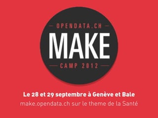 Le 28 et 29 septembre à Genève et Bale
make.opendata.ch sur le theme de la Santé
 