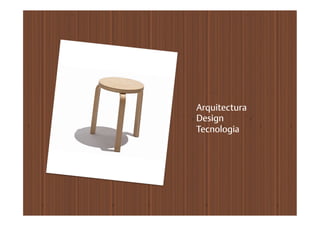 Arquitectura
Design
Tecnologia
 