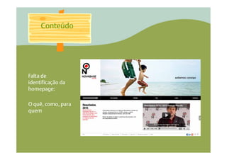 Conteúdo




Falta de
identificação da
homepage:

O quê, como, para
quem
 