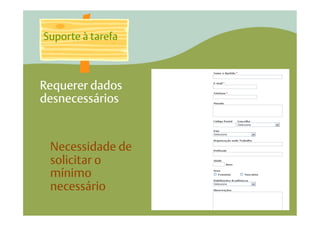 Suporte à tarefa



Requerer dados
desnecessários


 Necessidade de
 solicitar o
 mínimo
 necessário
 