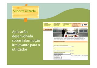 Suporte à tarefa




Aplicação
desenvolvida
sobre informação
irrelevante para o
utilizador
 
