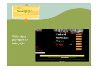 Navegação




Vários tipos
diferentes de
navegação
 