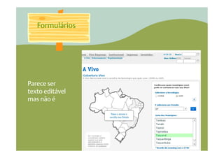 Formulários




Parece ser
texto editável
mas não é
 