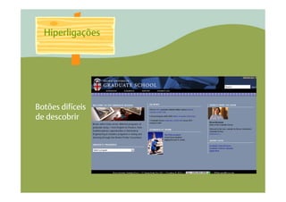 Hiperligações




Botões difíceis
de descobrir
 