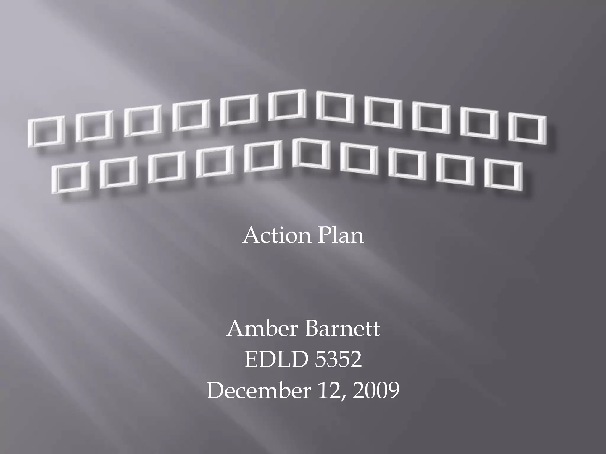 Integrating TechnologyAction PlanAmber BarnettDecember 12, 2009