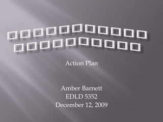 Integrating Technology Action Plan Amber Barnett December  12, 2009 