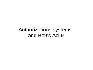 Authorizations systems  and Be9's Acl 9 