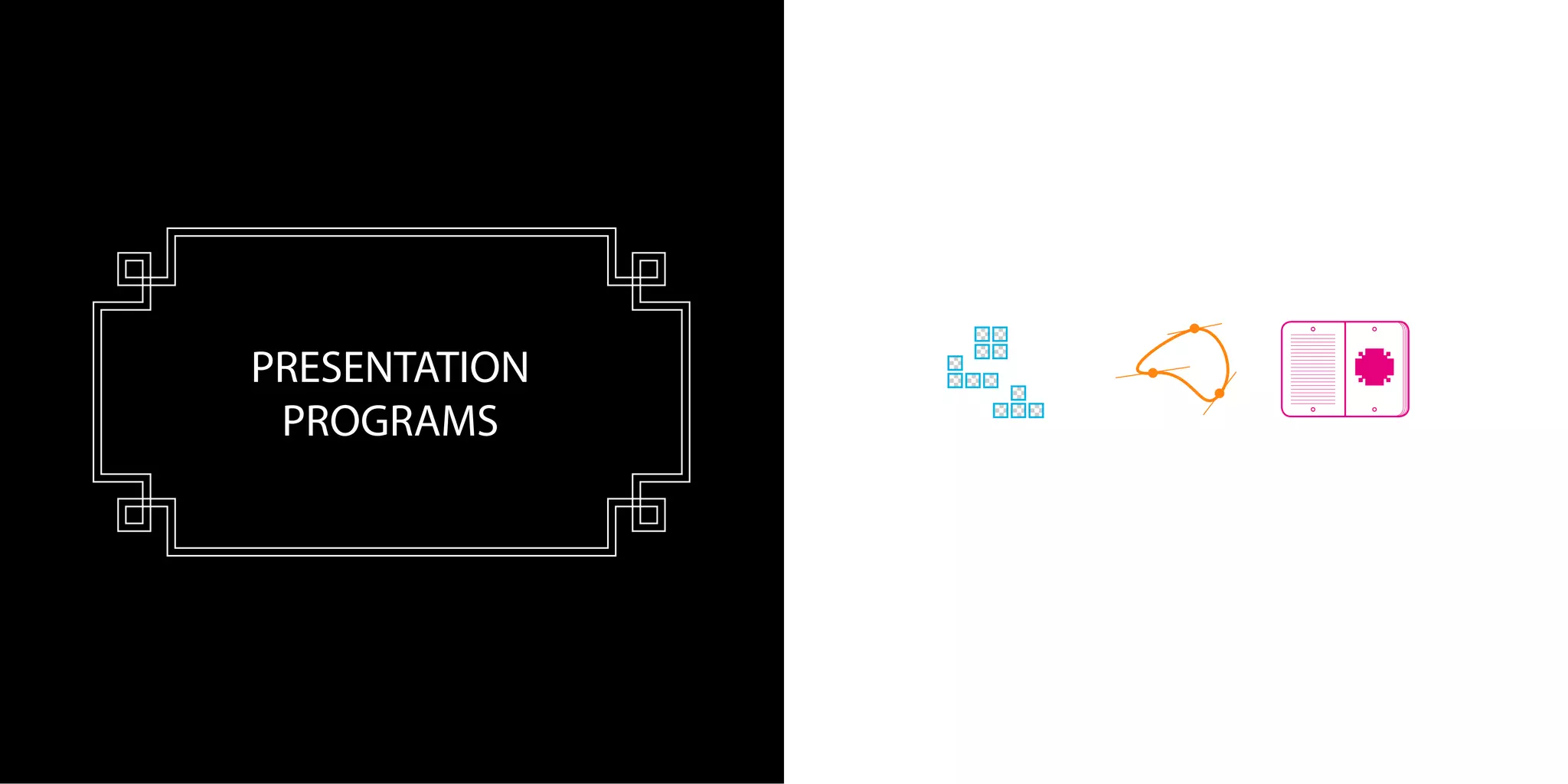 PRESENTATION
PROGRAMS
 