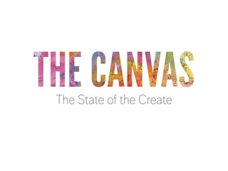 THE CANVAS
The State of the Create
 