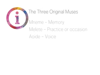 Mneme – Memory
Melete – Practice or occasion
Aoide – Voice
The Three Original Muses
 