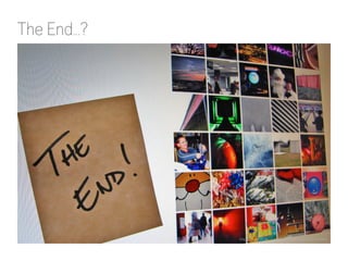 The End…?
http://www.flickr.com/photos/imuttoo/232100469/
 