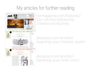 netmagazine.com/features/
four-secrets-enhancing-
creative-productivity 


alistapart.com/articles/
reigniting-your-creati...
