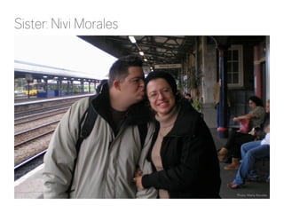 Sister: Nivi Morales 
Photo: Maria Morales 
 