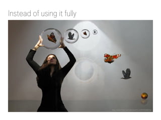 Instead of using it fully 
http://www.flickr.com/photos/h-k-d/3310336516/ 
 