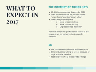 WHAT TO
EXPECT IN
2017
20.8 billion connected devices by 2020
VoIP will consolidate its position in the
“smart home” and t...