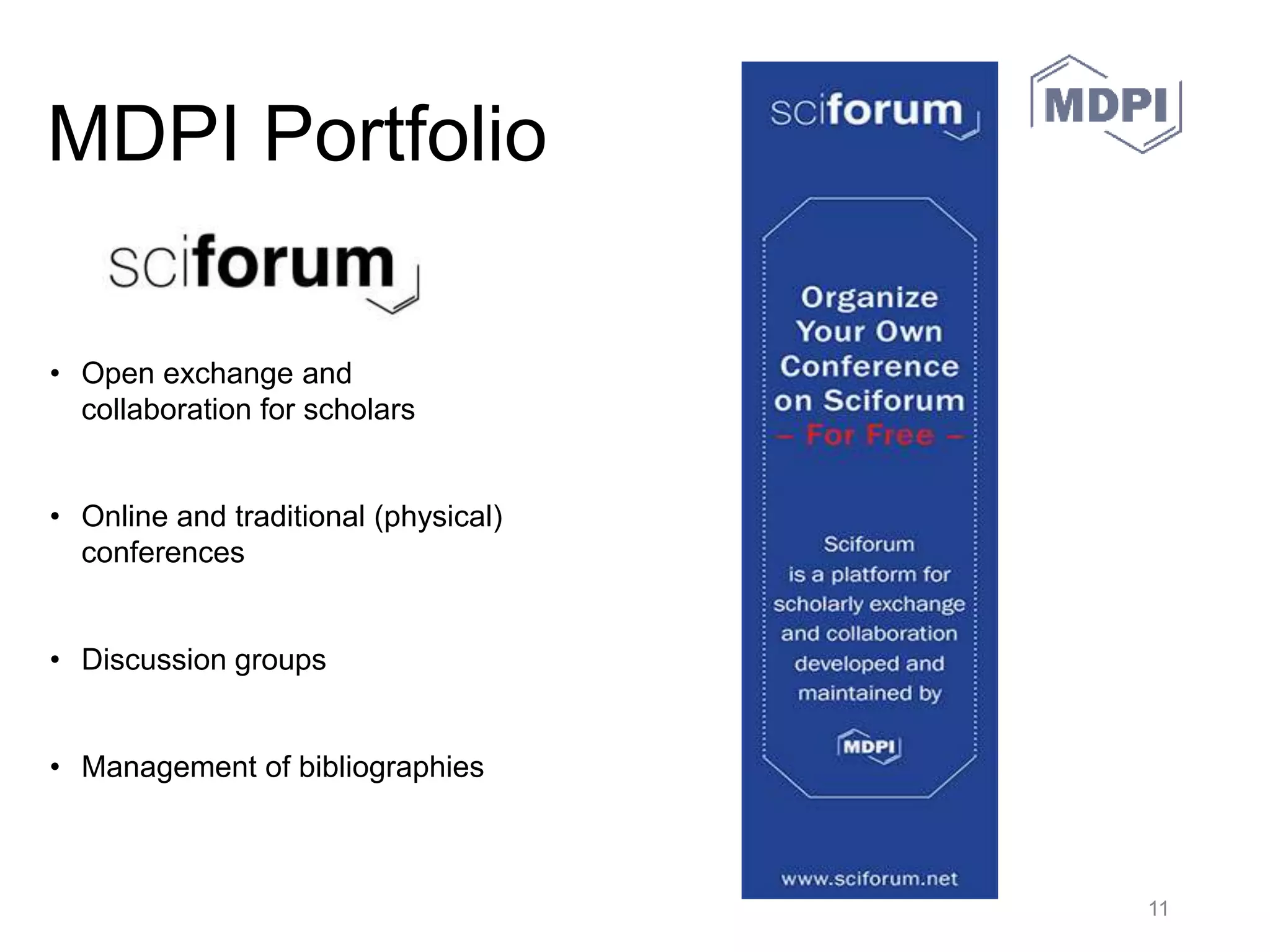 MDPI Portfolio
• As well as publishing, MDPI offers
numerous other services:
30.05.2016 MDPI AG – Basel, Switzerland 11
 