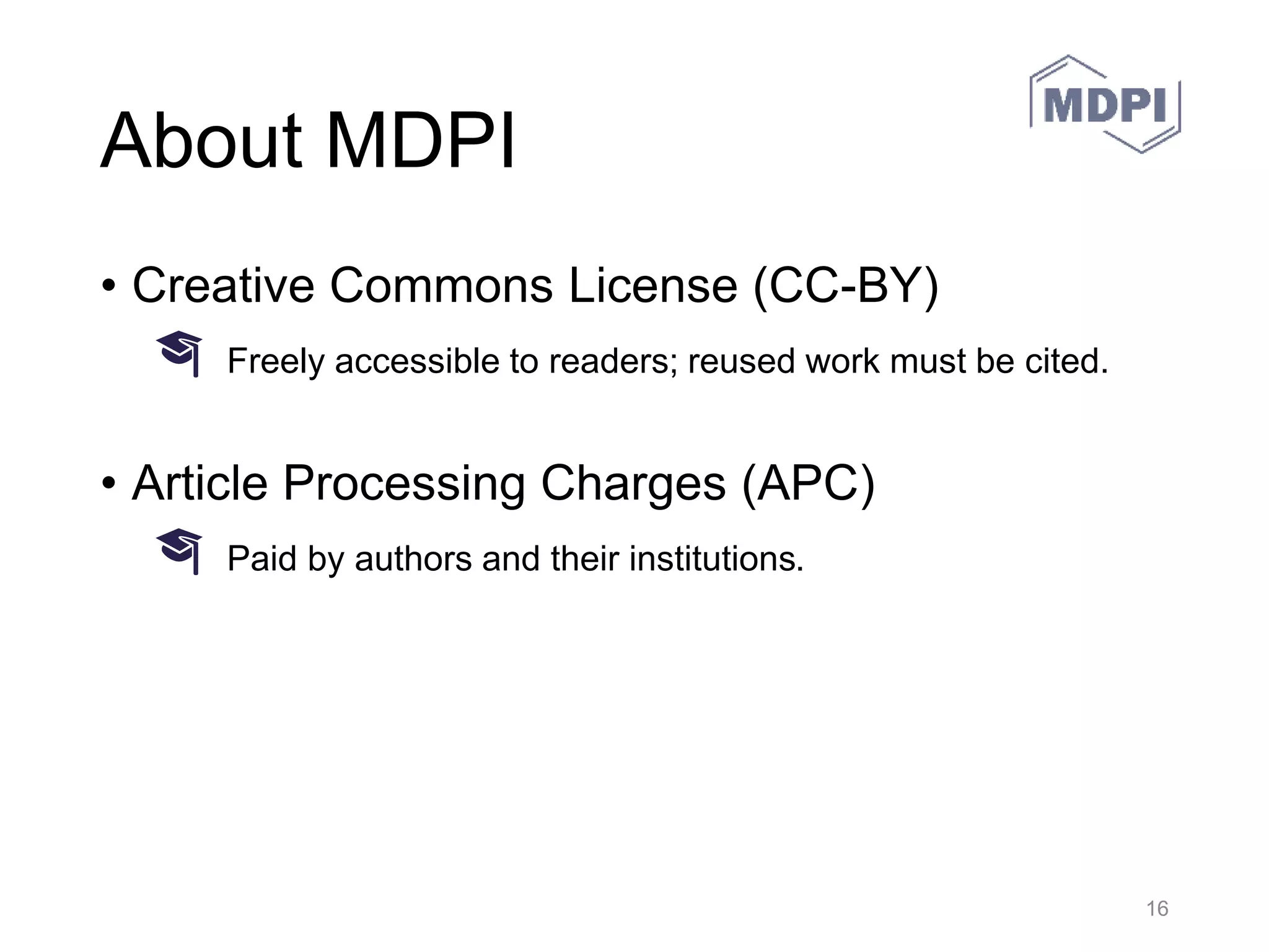 Stay Connected
• @MDPIOpenAccess
• https://www.facebook.com/MDPIOpenAccessPublishing
• https://www.linkedin.com/company/mdpi
• https://plus.google.com/+MdpiOA/about
• MDPI AG – Youtube
• www.mdpi.com
30.05.2016 MDPI AG – Basel, Switzerland 16
 