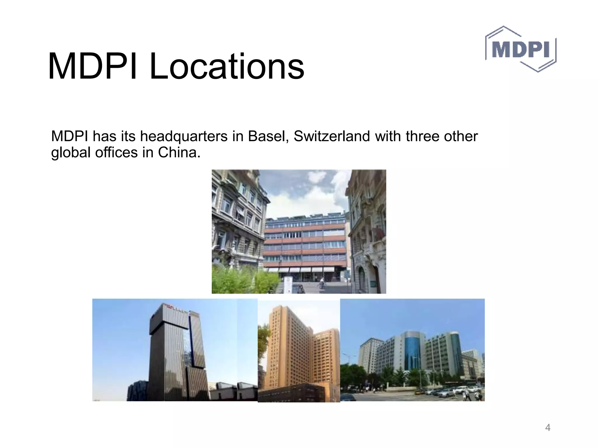 MDPI History
• 20 years since it was
founded, the company now
has over 150 open access
journals with additional
offices in Barcelona, Spain
and Beijing and Wuhan,
China.
30.05.2016 MDPI AG – Basel, Switzerland 4
 