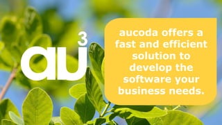 aucoda offers a
fast and efficient
solution to
develop the
software your
business needs.
 