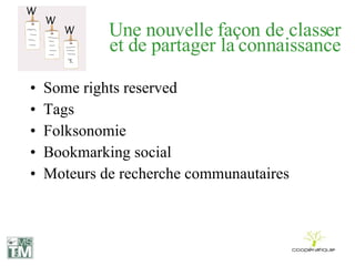 Une nouvelle façon de classer et de partager la connaissance Some rights reserved Tags Folksonomie Bookmarking social Moteurs de recherche communautaires 