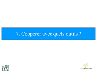 7. Coopérer avec quels outils ? 
