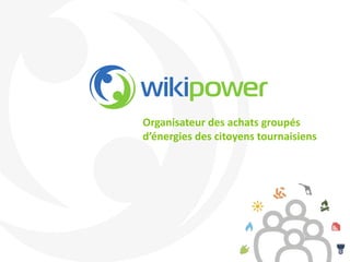 Organisateur des achats groupés
d’énergies des citoyens tournaisiens
 