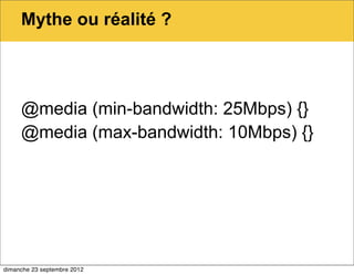 Mythe ou réalité ?




     @media (min-bandwidth: 25Mbps) {}
     @media (max-bandwidth: 10Mbps) {}




dimanche 23 septembre 2012
 