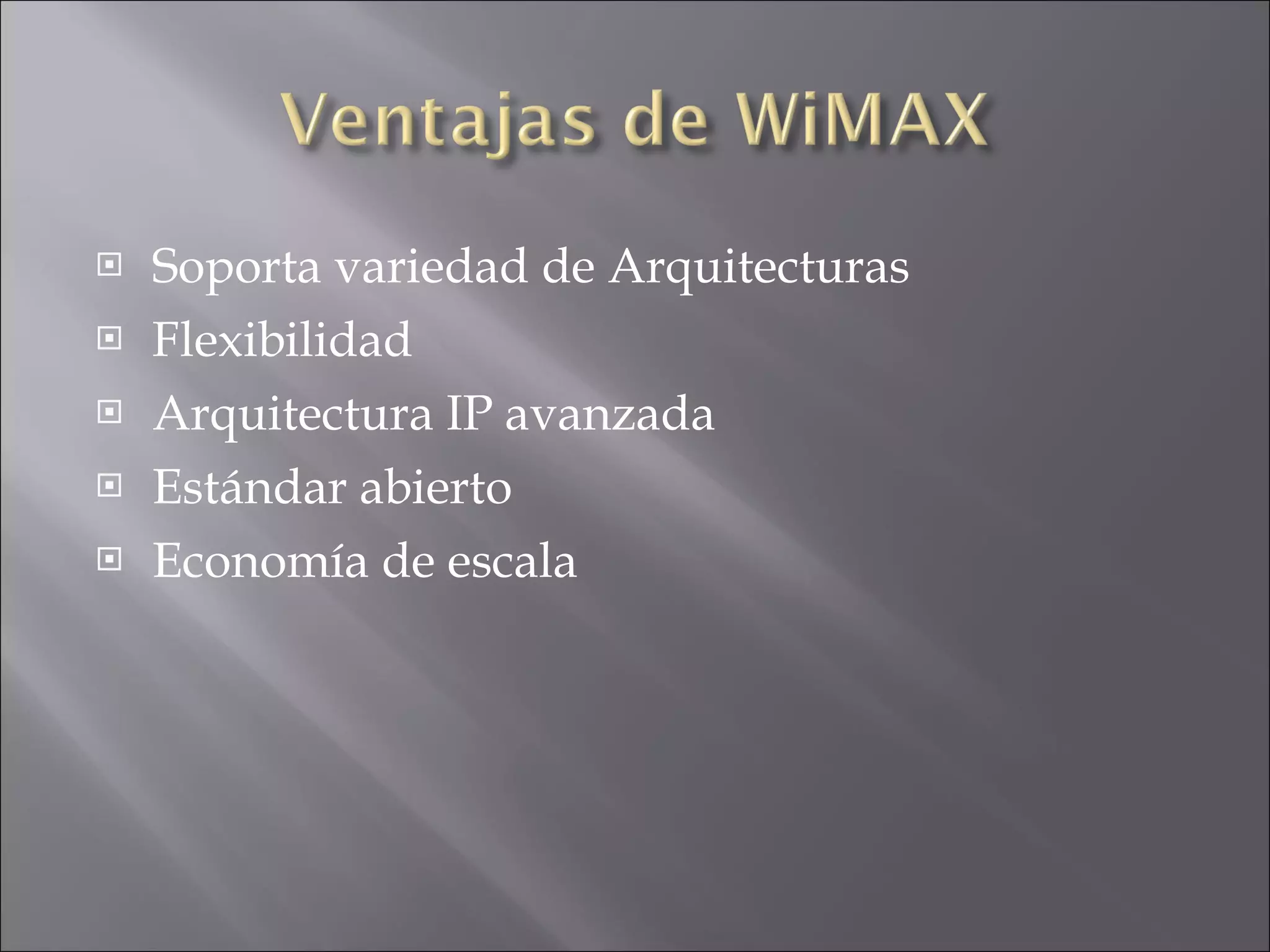 Soporta variedad de Arquitecturas Flexibilidad Arquitectura IP avanzada Estándar abierto Economía de escala 