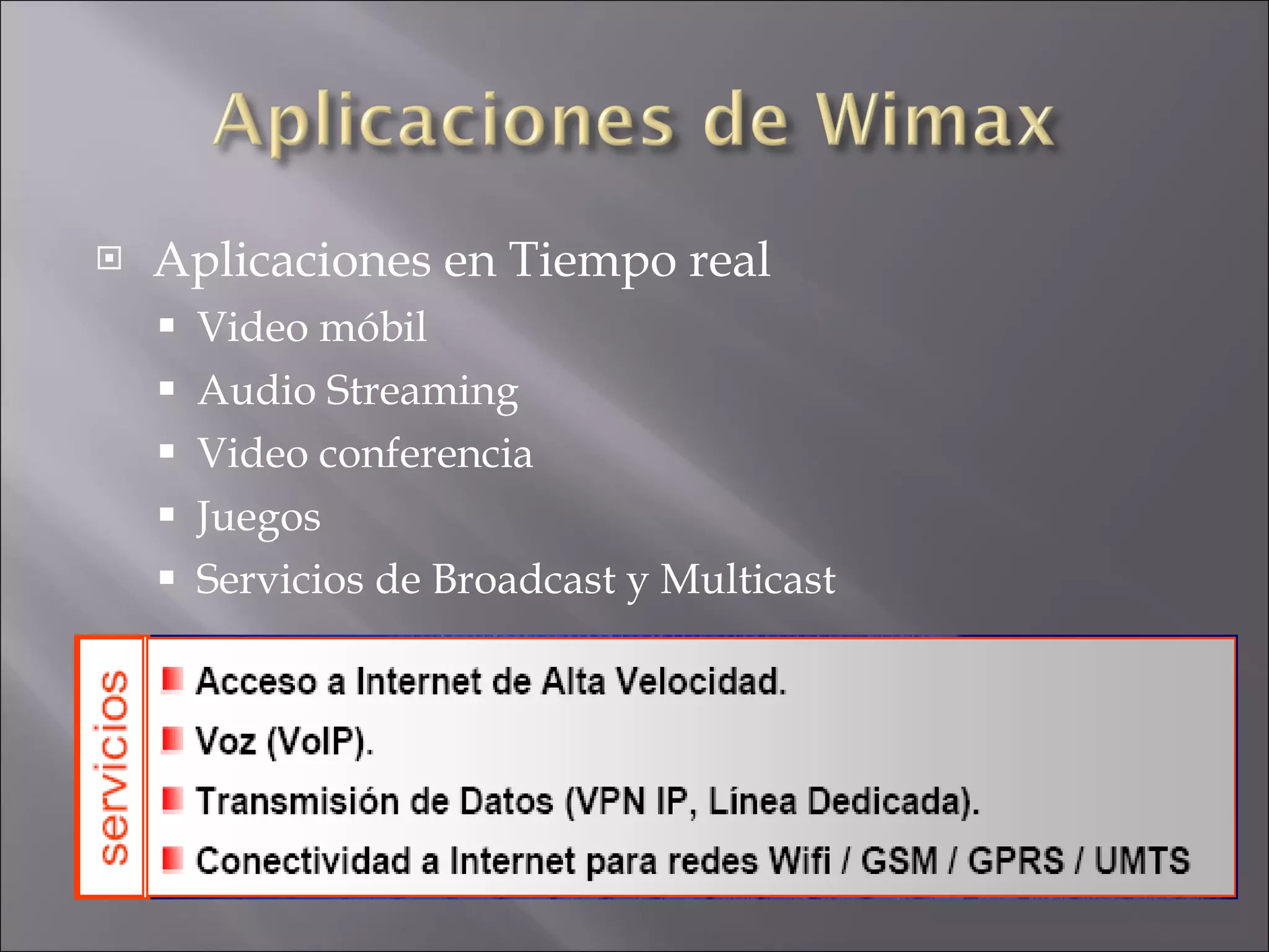Aplicaciones en Tiempo real Video móbil Audio Streaming Video conferencia Juegos Servicios de Broadcast y Multicast 