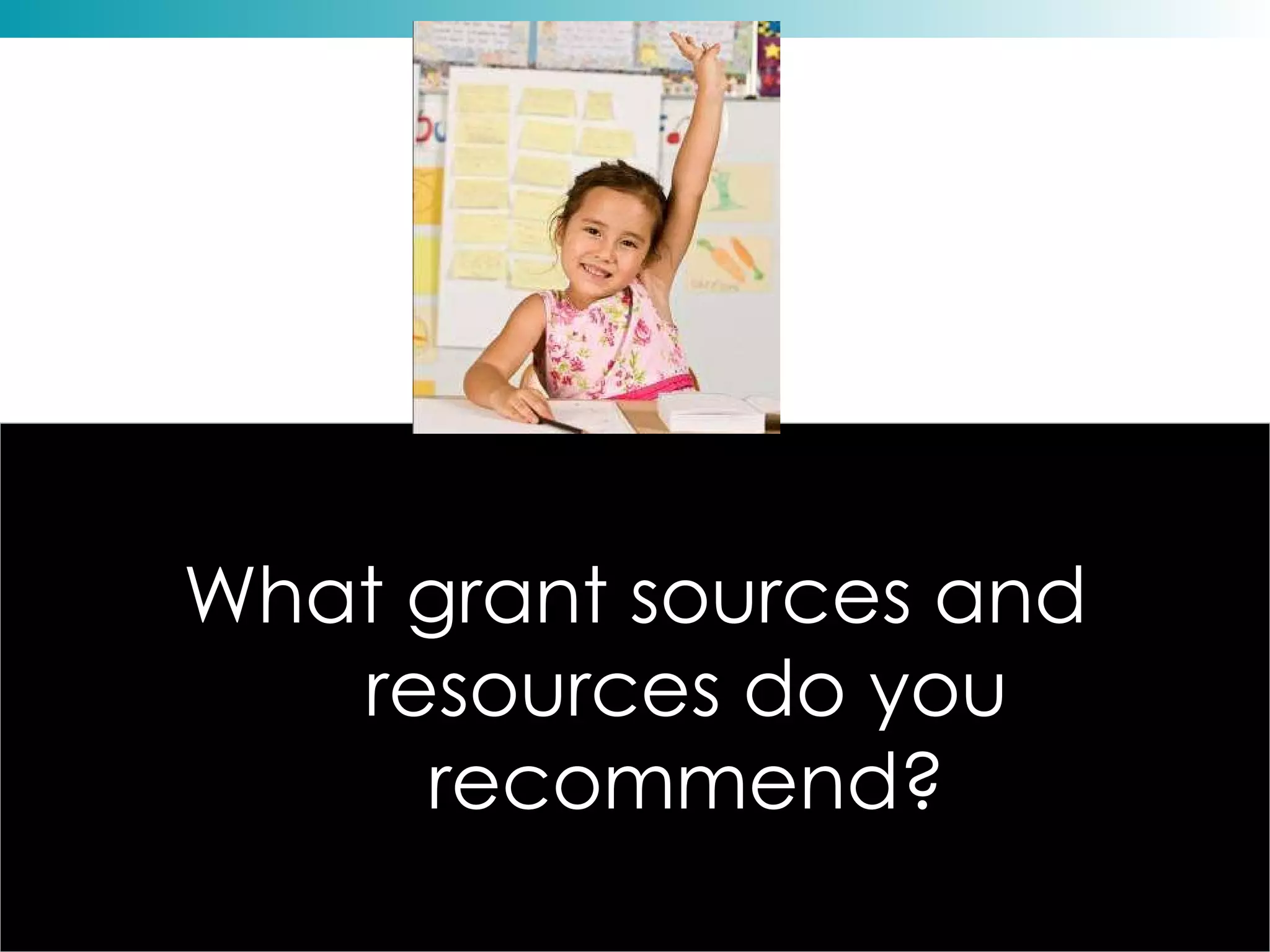What grant sources and resources do you recommend? 