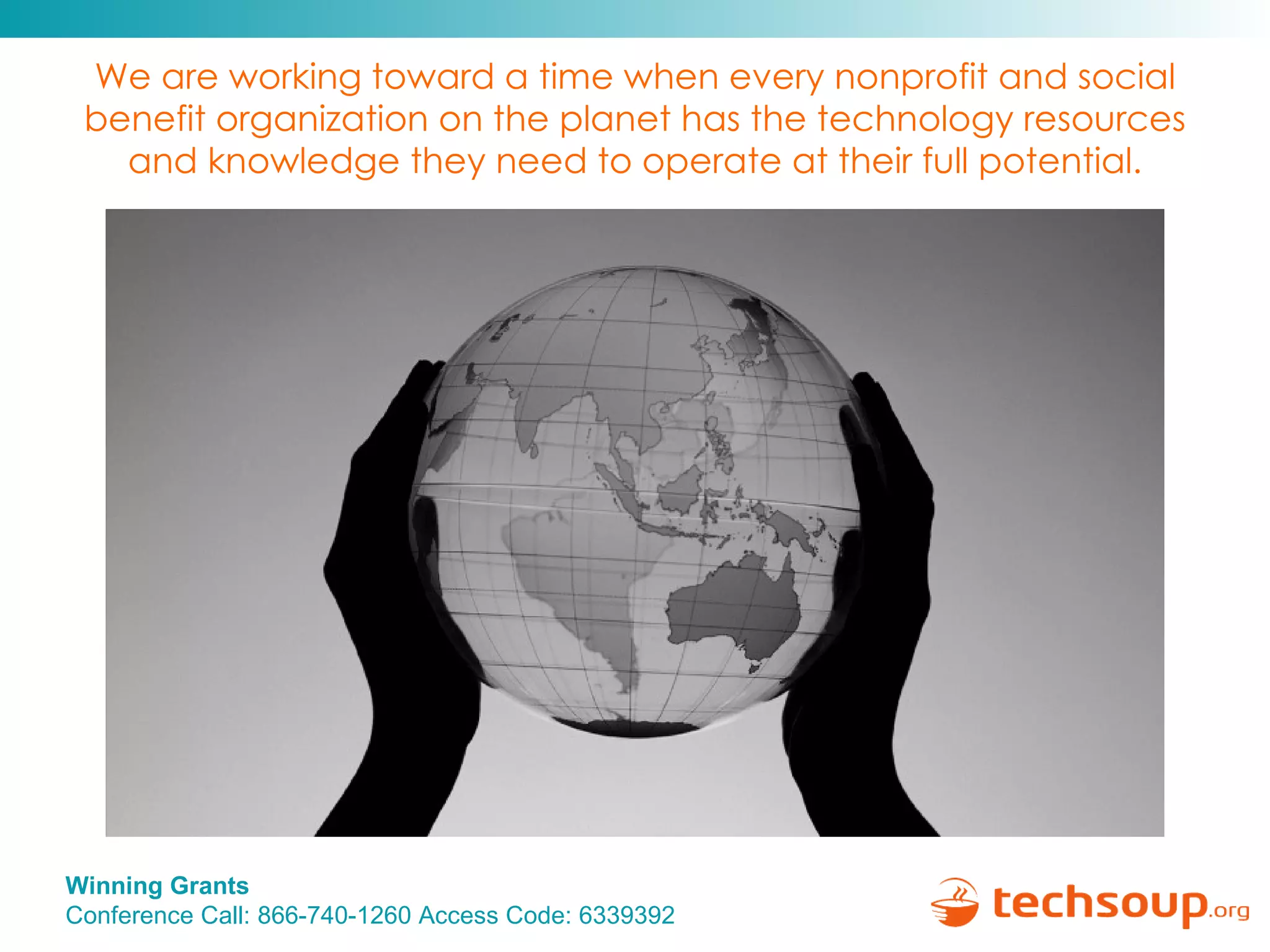 We are working toward a time when every nonprofit and social benefit organization on the planet has the technology resources and knowledge they need to operate at their full potential. 