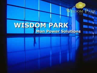 WISDOM PARK
    Man Power Solutions
 